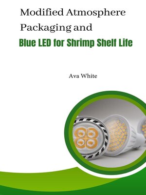 cover image of Modified Atmosphere Packaging and Blue Led For Shrimp Shelf Life